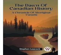Stephen Leacock The Dawn Of Canadian History A Chronicle Of Aboriginal Canada Stephen Leacock Multicolor