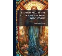 Stephen, M.D., by the Author of 'the Wide, Wide World'