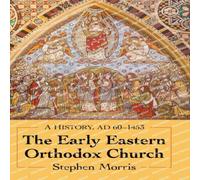 Stephen Morris The Early Eastern Orthodox Church : A History, AD 60-1453 Stephen Morris Multicolor