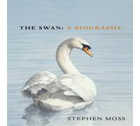 Stephen Moss The Swan : A Biography Hardcover Book Stephen Moss Multicolor