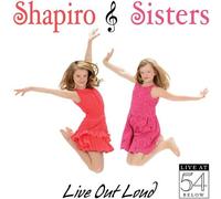 SHAPIRO SISTERS - Live Out Loud: Live at 54 Below