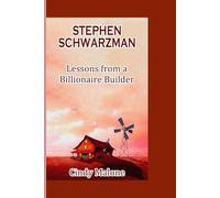 STEPHEN SCHWARZMAN: Lessons from a Billionaire Builder