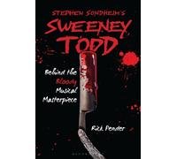 Stephen Sondheim’s Sweeney Todd : Behind the Bloody Musical Masterpiece