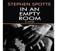 Stephen Spotte In An Empty Room: A Novel Paperback Book Stephen Spotte Multicolor