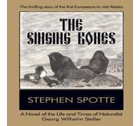 Stephen Spotte The Singing Bones: A Novel of the Life & Times of Naturalist Stephen Spotte Multicolor