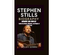 STEPHEN STILLS BIOGRAPHY: Harmony and Conflict Inside the Music, Madness, and Magic of a Rock Icon