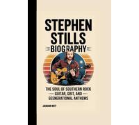 STEPHEN STILLS BIOGRAPHY: The Soul of Southern Rock - Guitar, Grit, and Generational Anthems