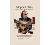 Stephen Stills: Chasing Echoes Across the Canyon: From Musical Wanderer to Architect of an Era's Most Enduring Sound
