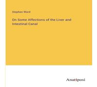 Stephen Ward On Some Affections of the Liver & Intestinal Canal Paperback Book Stephen Ward Multicolor