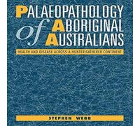 Stephen Webb Palaeopathology of Aboriginal Australians: Health & Disease Stephen Webb Multicolor