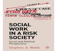 Stephen Webb Social Work in a Risk Society: Social & Political Perspectives Stephen Webb Multicolor