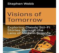 Stephen Webb Visions of Tomorrow : Exploring Classic Sci-Fi Stories Through the Stephen Webb Multicolor