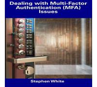 Stephen White Dealing with Multi-Factor Authentication (MFA) Issues Paperback Book Stephen White Multicolor