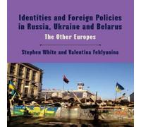 Stephen White Identities & Foreign Policies in Russia, Ukraine & Belarus Stephen White Multicolor