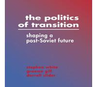 Stephen White The Politics of Transition: Shaping a Post-Soviet Future Hardcover Stephen White Multicolor