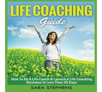 Stephens LIFE COACHING GUIDE: How to Be A Life Coach Launch A Life Coaching Stephens Multicolor
