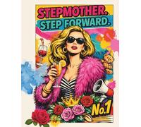 Stepmother. Step forward. - No. 1: Adult Coloring Book - 21 Designs to Empower Stepmothers.