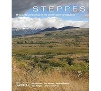 Steppes: The Plants and Ecology of the World's Semi-Arid Regions