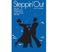 Steppin' Out: New York Nightlife and the Transformation of American Culture