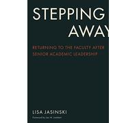 Stepping Away: Returning to the Faculty After Senior Academic Leadership (The American Campus)