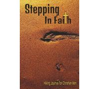 Stepping In Faith: Hiking Journal for Christian Men who want to write and draw ideas they get from walking through God's creation | 6x9 inches, 121 ... month of the year, great Christian gift idea
