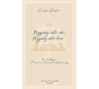 stepping into me, stepping into love: 44 writings toward a Conscious Awakening