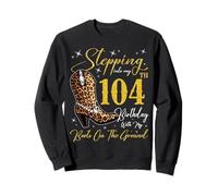 Stepping Into My 104th Birthday With My Boots On The Ground Sweatshirt