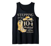Stepping Into My 104th Birthday With My Boots On The Ground Tank Top