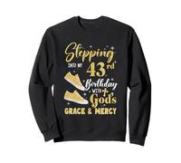 Stepping Into My 43Rd Birthday With Gods Grace And Mercy Sweatshirt