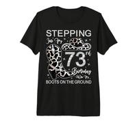 Stepping Into My 73rd Birthday with My Boots On The Ground Premium T-Shirt