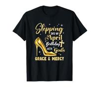 Stepping Into My April Birthday With Gods Grace Mercy T-Shirt