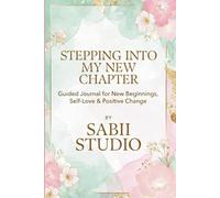 Stepping Into My New Chapter: Guided Journal for New Beginnings, Self-Love & Positive Change.