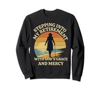 Stepping Into My Retirement With God's Grace And Mercy Sweatshirt