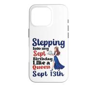 Stepping Into My Sep Birthday Like A Queen On September 13th Case for iPhone 16 Pro