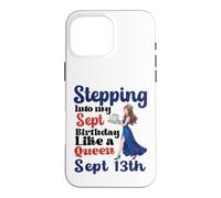 Stepping Into My Sep Birthday Like A Queen On September 13th Case for iPhone 16 Pro Max