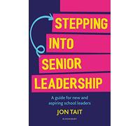 Stepping into Senior Leadership: A guide for new and aspiring school leaders