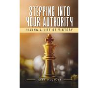STEPPING INTO YOUR AUTHORITY: LIVING A LIFE OF VICTORY