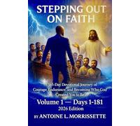 STEPPING OUT ON FAITH: A 365-Day Devotional Journey of Courage, Endurance, and Becoming Who God Created You to Be