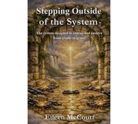 Stepping Outside of the System: The system designed to entrap and enslave from cradle to grave!