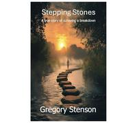 Stepping Stones: A true story of surviving a breakdown