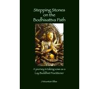 Stepping Stones on the Bodhisattva Path: A journey in taking vows as a Lay Buddhist Practitioner
