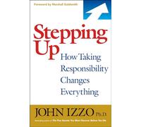 Stepping Up: How Taking Responsibility Changes Everything: How Taking Responsibility Changes Everything (AGENCY/DISTRIBUTED)