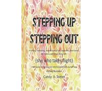 Stepping Up - Stepping Out: A walking, stimulating, nervous state of self-inspection, short stories, affirmations and things along with - She Who Takes Flight