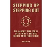 Stepping Up, Stepping Out: The Hardest Fire You'll Ever Fight Is The One Behind Your Front Door