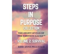 Steps in Purpose Volume 2: Survival: The Eight Levels of The Emotion Gauge: Getting Emotionally Unstuck (Steps in Purpose Collection)