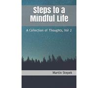 Steps to a Mindful Life: A Collection of Thoughts, Vol 2