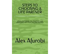 STEPS TO CHOOSING A LIFE PARTNER: UNVEILING THE BIBLICAL, PRACTICAL AND EMOTIONAL PATH TO A LIFELONG PARTNER