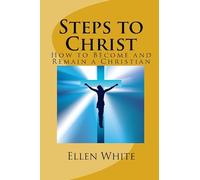 Steps to Christ: How to Become and Remain a Christian