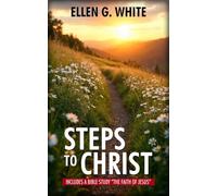 Steps to Christ: Includes a Bible study “The Faith of Jesus”