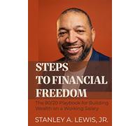Steps to Financial Freedom: The 80/20 Playbook for Building Wealth on a Working Salary